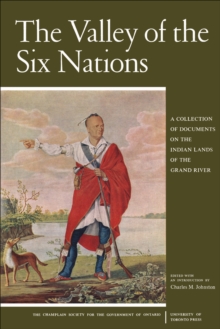 The Valley of the Six Nations : A Collection of Documents on the Indian Lands of the Grand River