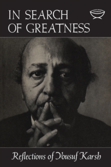 In Search of Greatness : Reflections of Yousuf Karsh