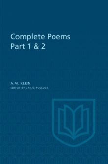 A.M. Klein: Complete Poems : Part I: Original poems 1926-1934; Part II: Original Poems 1937-1955 and Poetry Translations (Collected Works of A.M. Klein)