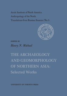 The Archaeology and Geomorphology of Northern Asia : Selected Works No. 5