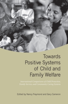 Towards Positive Systems of Child and Family Welfare : International Comparisons of Child Protection, Family Service, and Community Caring Systems