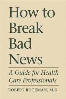 How To Break Bad News : A Guide for Health Care Professionals