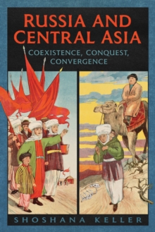 Russia and Central Asia : Coexistence, Conquest, Convergence