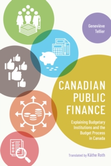 Canadian Public Finance : Explaining Budgetary Institutions and the Budget Process in Canada