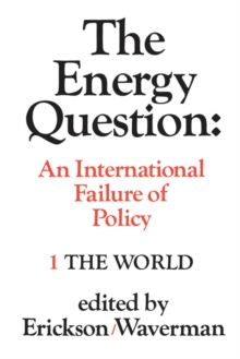 The Energy Question Volume One: The World : An International Failure of Policy