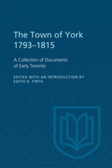 The Town of York 1793-1815 : A Collection of Documents of Early Toronto