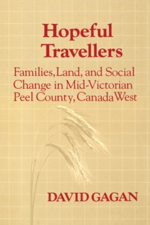 Hopeful Travellers : Families, Land, and Social Change in Mid-Victorian Peel County, Canada West