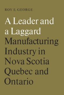 A Leader and a Laggard : Manufacturing Industry in Nova Scotia, Quebec and Ontario