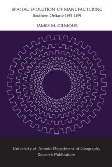 Spatial Evolution of Manufacturing : Southern Ontario 1851-1891