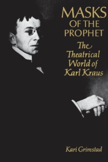 Masks of the Prophet : The Theatrical World of Karl Kraus