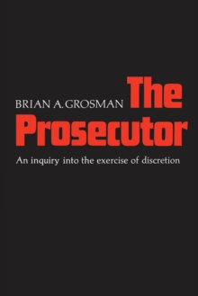 The Prosecutor : An Inquiry into the Exercise of Discretion