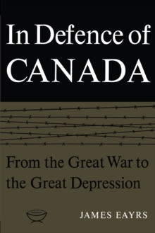 In Defence of Canada Volume I : From the Great War to the Great Depression