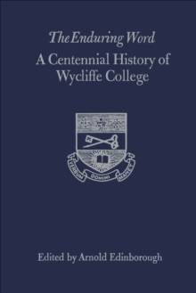 The Enduring Word : A Centennial History of Wycliffe College