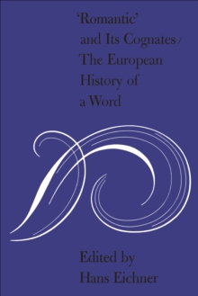 'Romantic' and Its Cognates : The European History of a Word