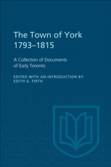 The Town of York 1793-1815 : A Collection of Documents of Early Toronto