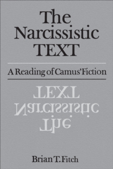 The Narcissistic Text : A Reading of Camus' Fiction