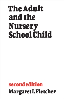 The Adult and the Nursery School Child : Second Edition