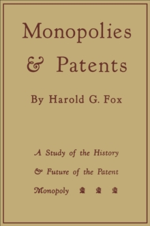 Monopolies and Patents : A Study of the History and Future of the Patent Monopoly