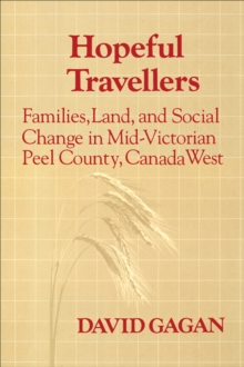 Hopeful Travellers : Families, Land, and Social Change in Mid-Victorian Peel County, Canada West