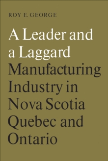 A Leader and a Laggard : Manufacturing Industry in Nova Scotia, Quebec and Ontario