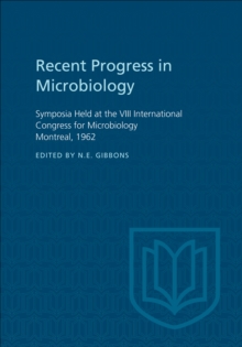 Recent Progress in Microbiology VIII : Symposia Held at the VIII International Congress for Microbiology Montreal, 1962