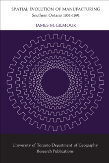 Spatial Evolution of Manufacturing : Southern Ontario 1851-1891