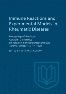 Immune Reactions and Experimental Models in Rheumatic Diseases : Proceedings of the Fourth Canadian Conference on Research in the Rheumatic Diseases Toronto, October 15-17, 1970