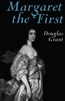 Margaret the First : A Biography of Margaret Cavendish, Duchess of Newcastle, 1623-1673