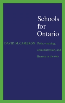 Schools for Ontario : Policy-making, Administration, and Finance in the 1960s