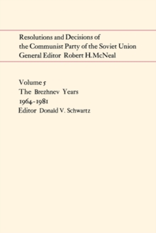 Resolutions and Decisions of the Communist Party of the Soviet Union Volume  5 : The Brezhnev Years 1964-1981