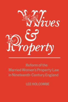 Wives & Property : Reform of the Married Women's Property Law in Nineteenth-Century England