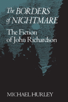 The Borders of Nightmare : The Fiction of John Richardson