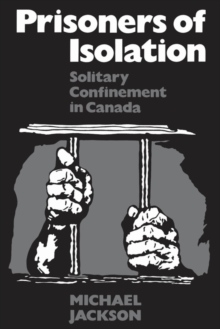 Prisoners of Isolation : Solitary Confinement in Canada