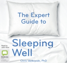 The Expert Guide to Sleeping Well : Everything you Need to Know to get a Good Night's Sleep, CD-Audio Book The Expert Guide to Sleeping Well : Everything you Need to Know to get a Good Night's Sleep, CD-Audio Book