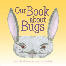 Our Book About Bugs : (A True Story)