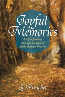 Joyful Memories : A Life'S Journey Through the Eyes of Alisia Beltran Proctor