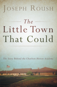 The Little Town That Could : The Story Behind the Charlton Heston Academy