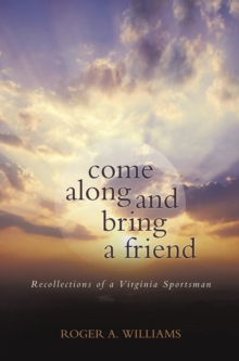 Come Along and Bring a Friend : Recollections of a Virginia Sportsman