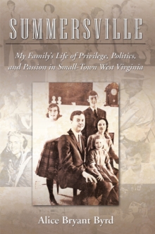 Summersville : My Family'S Life of Privilege, Politics, and Passion in Small-Town West Virginia