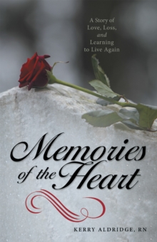 Memories of the Heart : A Story of Love, Loss, and Learning to Live Again