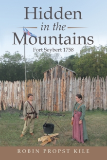 Hidden in the Mountains : Fort Seybert 1758