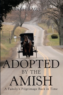 Adopted by the Amish : A Family'S Pilgrimage Back in Time