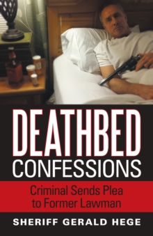 Deathbed Confessions : Criminal Sends Plea to Former Lawman