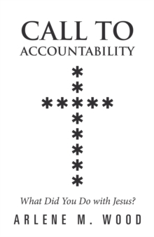 Call to Accountability : What Did You Do with Jesus?