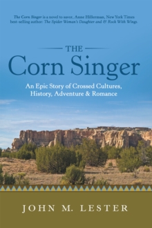 The Corn Singer : An Epic Story of Crossed Cultures, History, Adventure & Romance