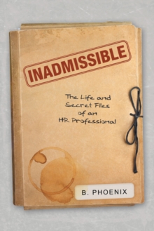 Inadmissible : The Life and Secret Files of an Hr Professional