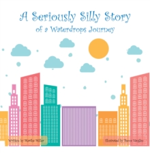 A Seriously Silly Story : Of a Waterdrops Journey