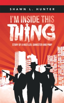 I'm Inside This Thing : Story of a Hustler, Gangster and Pimp