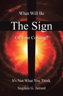 The Sign : What Will Be the Sign of Your Coming? It's Not What You Think.