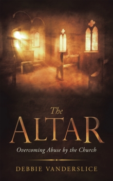 The Altar : Overcoming Abuse by the Church